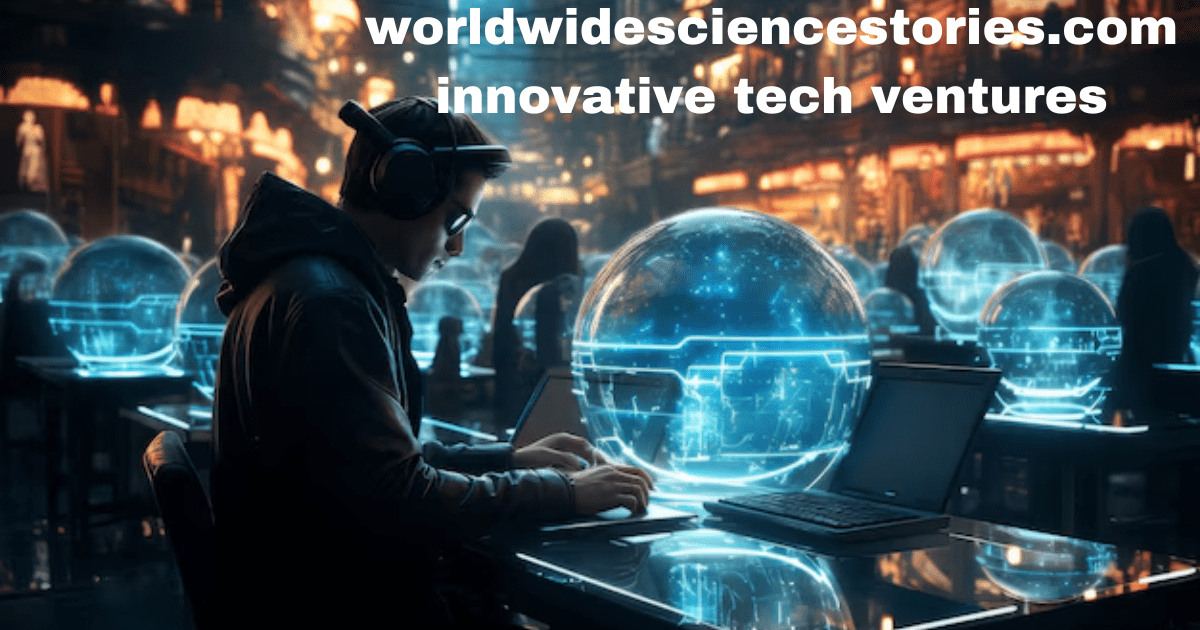 worldwidesciencestories.com innovative tech ventures​